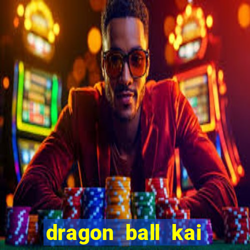 dragon ball kai legendado online